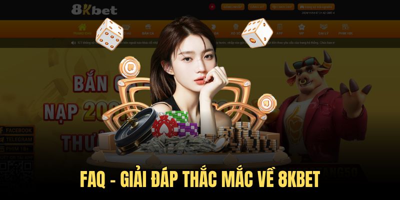 FAQ 8KBET - Nhà cái danh tiếng bậc nhất thị trường