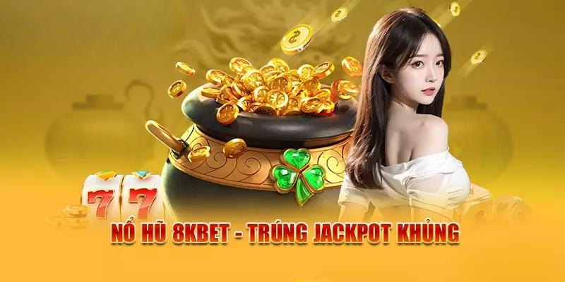 Cơ hội nhận jackpot tiềm năng khi tham gia game nổ hũ tại 8KBET 