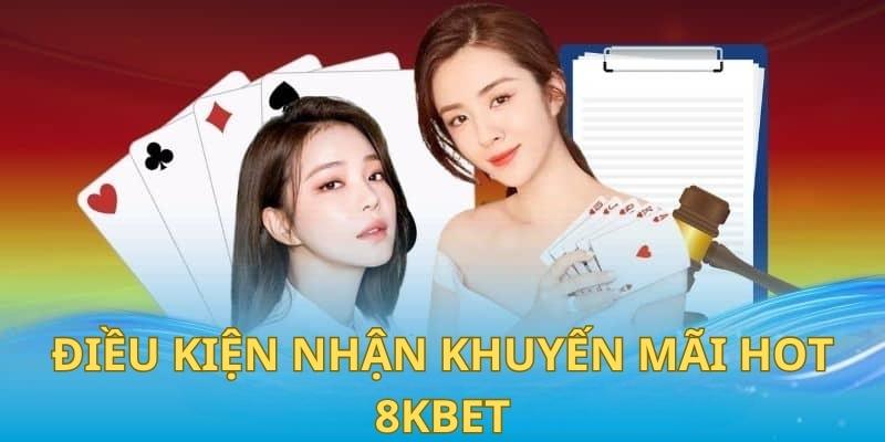 Điều kiện bắt buộc cần đáp ứng khi nhận khuyến mãi hot 8KBET